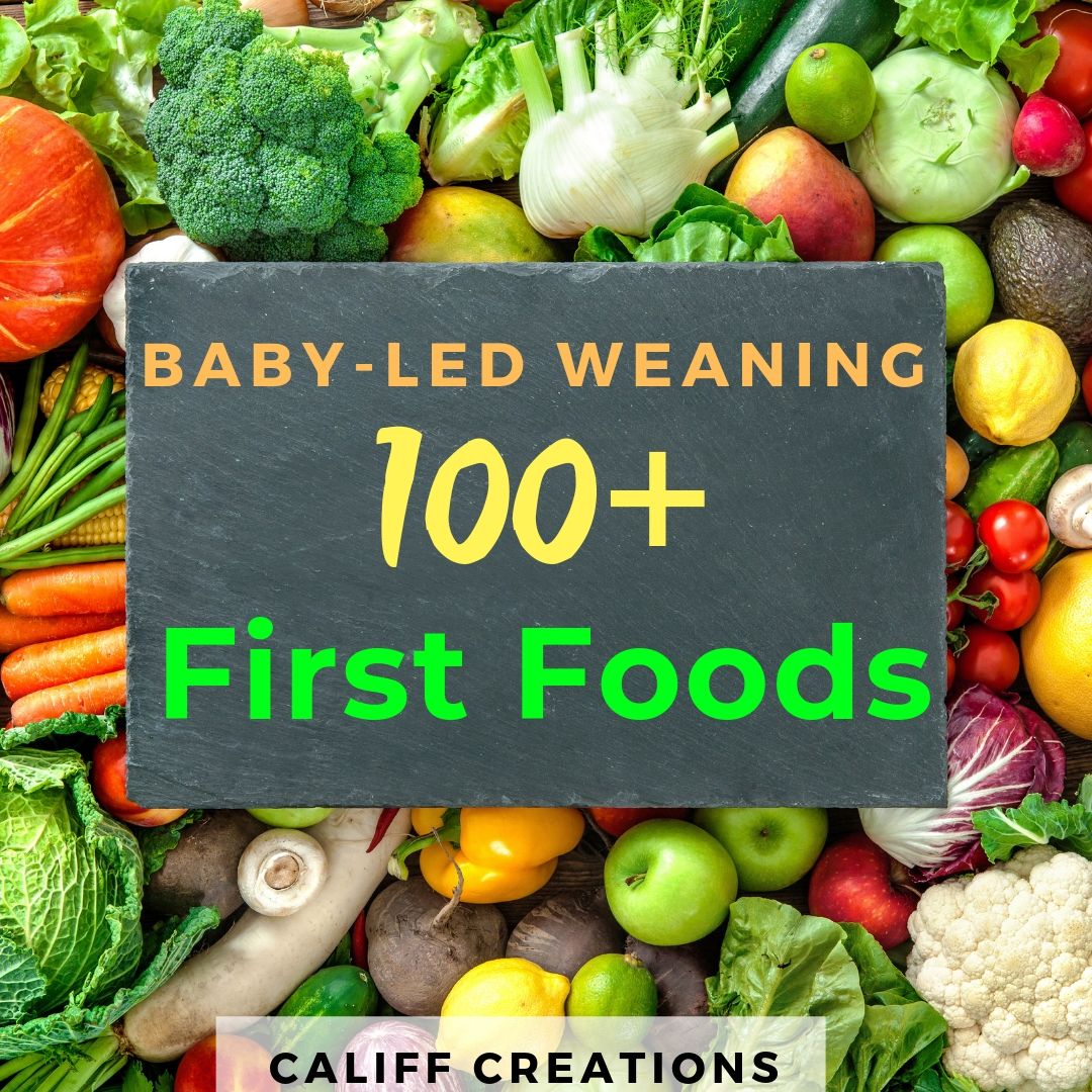 100+ First Foods for Baby Led Weaning Califf Life Creations
