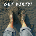 Get dirty!