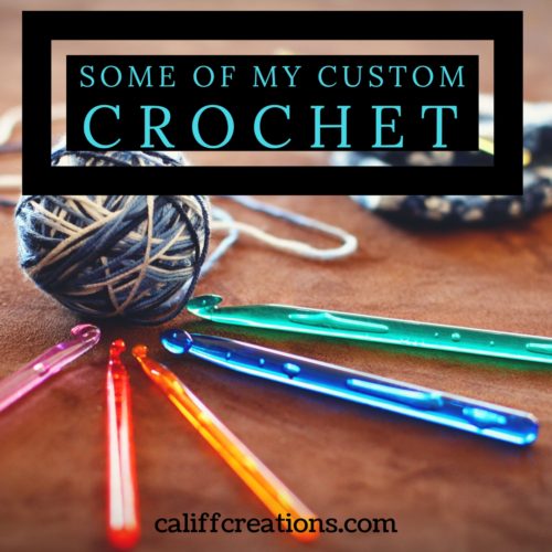 Some of my Custom Crochet