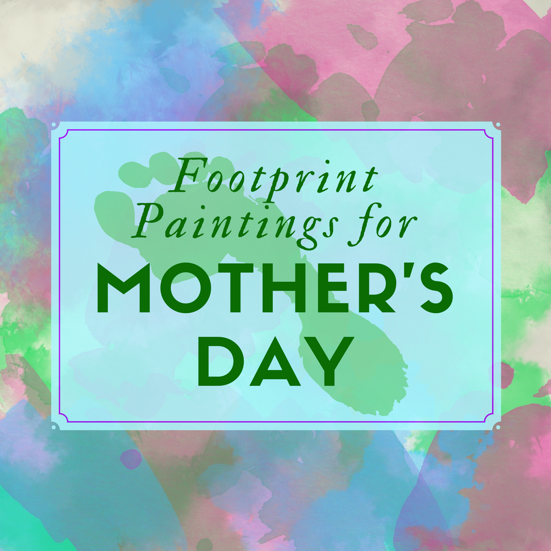 Footprint Paintings for Mother's Day | Califf Life Creations