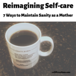 Reimagining self-care maintain sanity as a mother