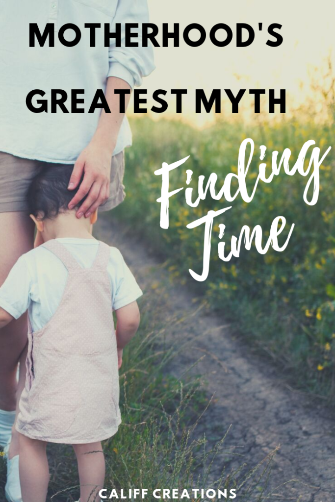 Motherhood's Greatest Myth: That you will find the time