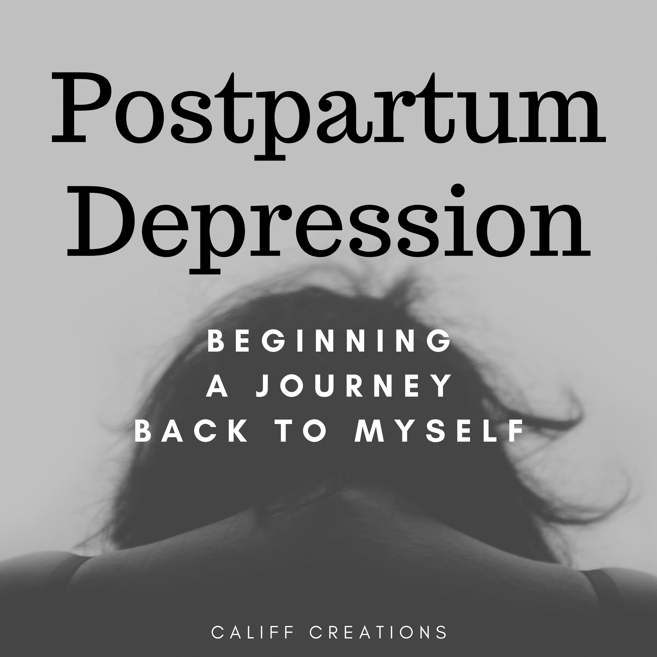 Postpartum Depression: Beginning a Journey Back to Myself