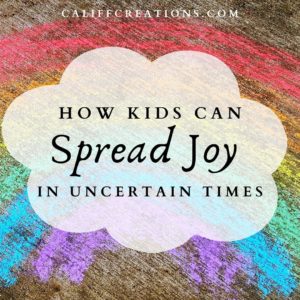 How Kids can Spread Joy in Uncertain Times