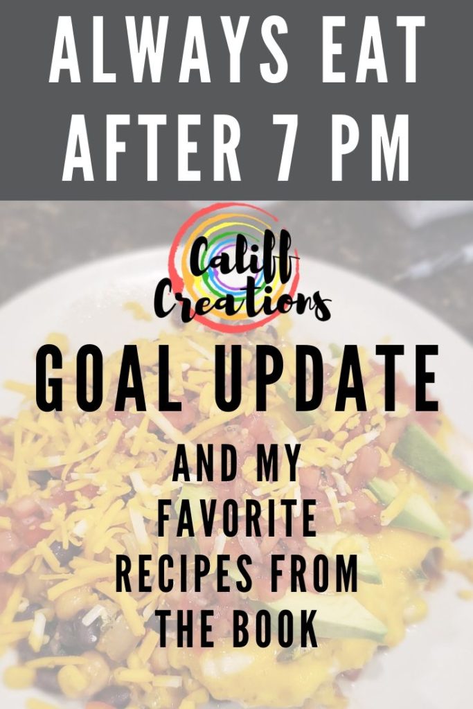 Always Eat After 7 PM Goal Update and my Favorite Recipes from the Book