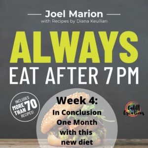 Always Eat After 7 PM: Week 4 - in conclusion, one month with this new diet