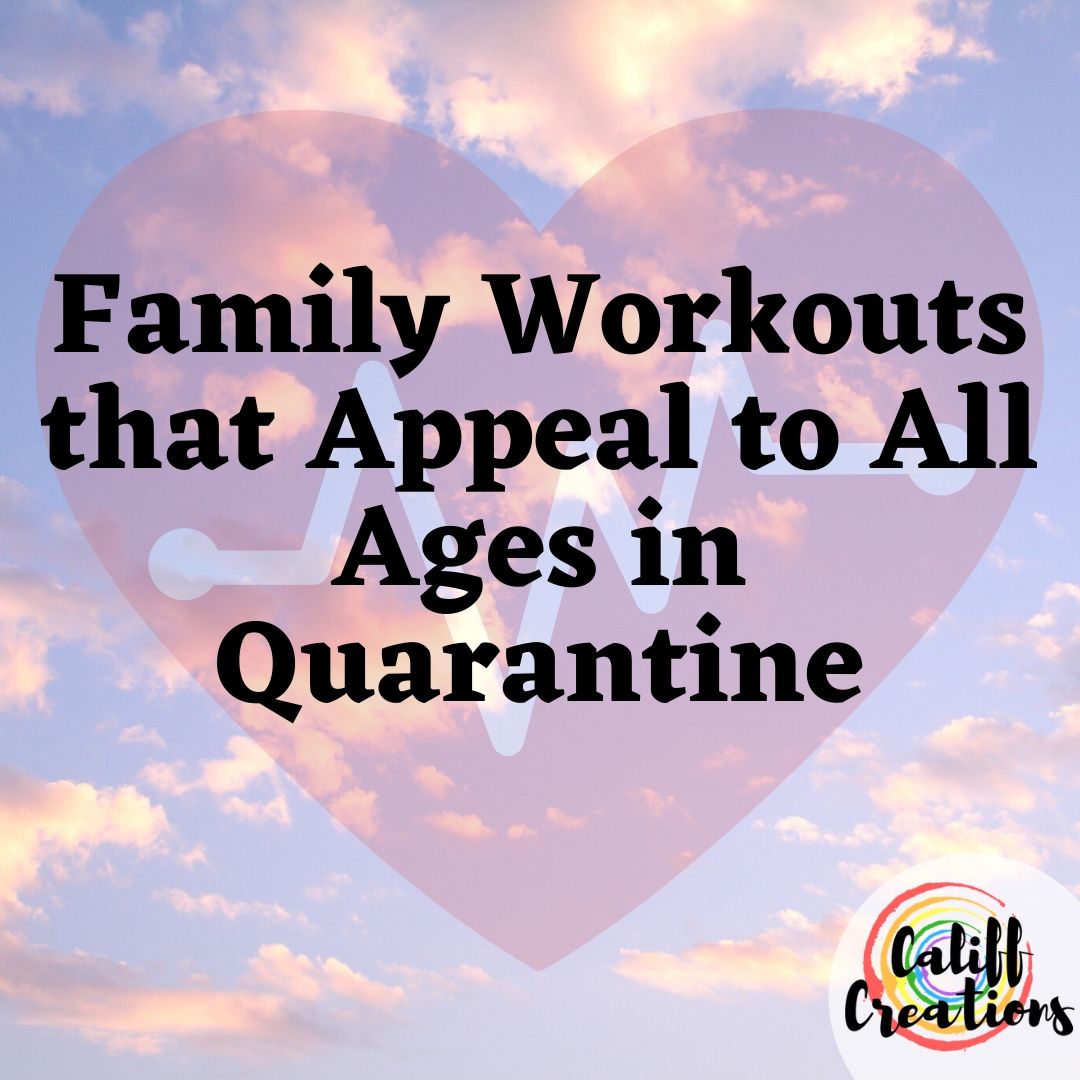 Family Workouts that Appeal to All Ages in Quarantine