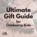 Ultimate Gift Guide - gifts for outdoorsy kids