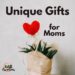 Unique Gifts for Moms