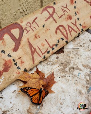 Dirt Play All Day hand painted sign with Monarch Butterfly