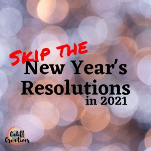 skip the New Year's resolutions in 2021