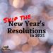 skip the New Year's resolutions in 2021